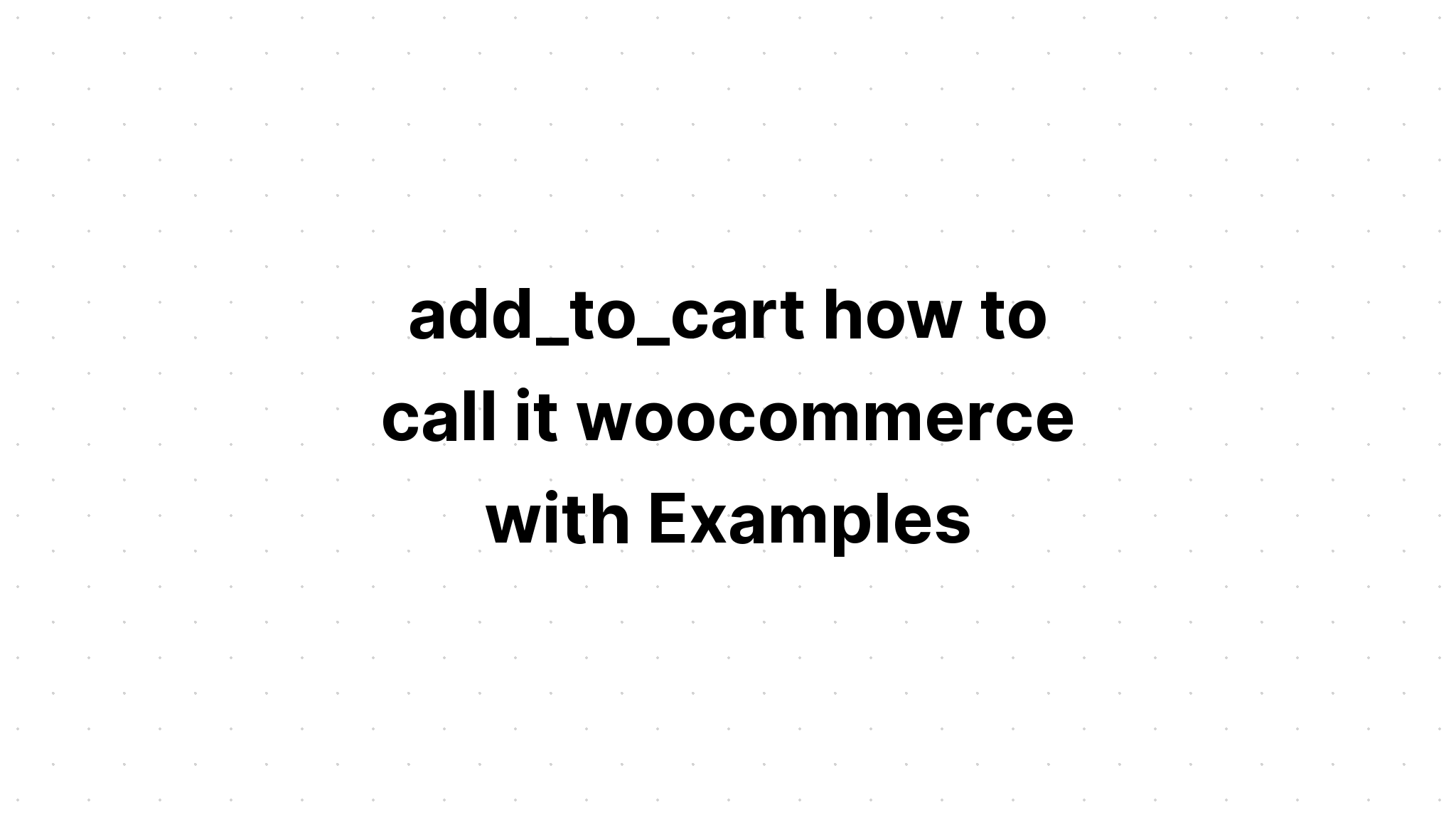 add_to_cart cách gọi nó là thương mại điện tử với các ví dụ